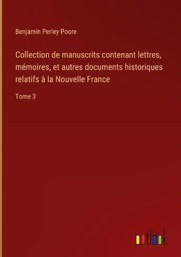 Collection de manuscrits contenant lettres, mémoires, et autres documents historiques relatifs à la Nouvelle France