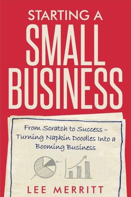 Starting A Small Business - From Scratch to Success