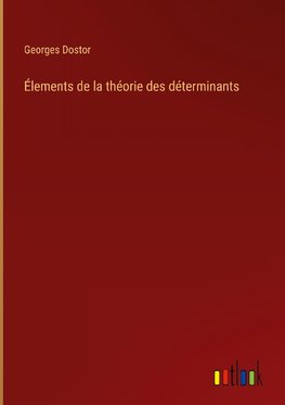 Élements de la théorie des déterminants