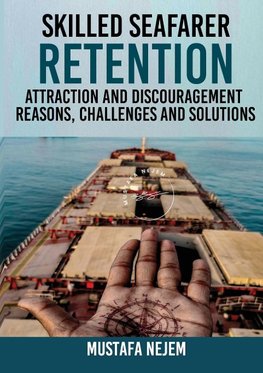 SKILLED SEAFARER RETENTION, ATTRACTION AND DISCOURAGEMENT, REASONS, CHALLENGES & SOLUTIONS