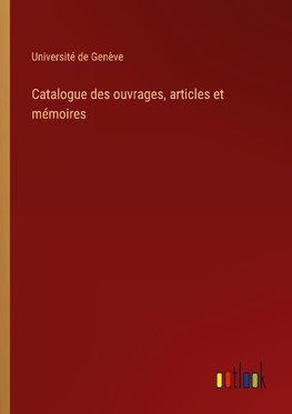 Catalogue des ouvrages, articles et mémoires