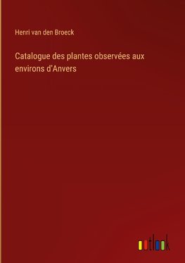 Catalogue des plantes observées aux environs d'Anvers