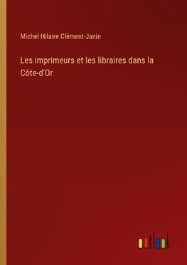 Les imprimeurs et les libraires dans la Côte-d'Or