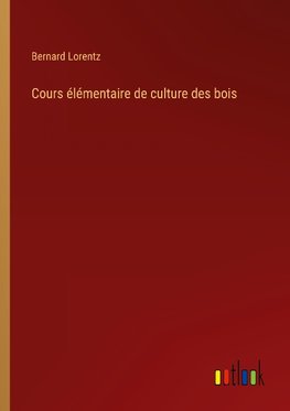 Cours élémentaire de culture des bois