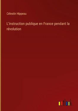 L'instruction publique en France pendant la révolution