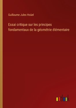 Essai critique sur les principes fondamentaux de la géométrie élémentaire