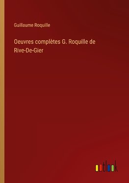 Oeuvres complètes G. Roquille de Rive-De-Gier