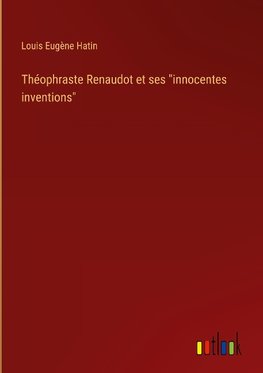 Théophraste Renaudot et ses "innocentes inventions"