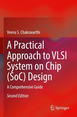 A Practical Approach to VLSI System on Chip (SoC) Design