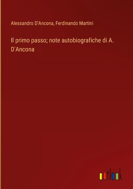 Il primo passo; note autobiografiche di A. D'Ancona