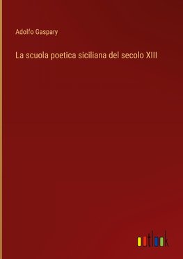 La scuola poetica siciliana del secolo XIII