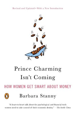 Prince Charming Isn't Coming: How Women Get Smart about Money