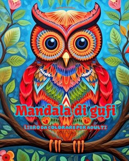 Mandala di gufi | Libro da colorare per adulti | Disegni antistress per incoraggiare la creatività