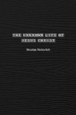 The Unknown Life of Jesus Christ