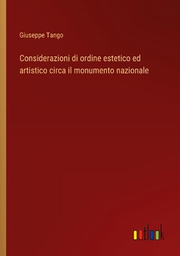 Considerazioni di ordine estetico ed artistico circa il monumento nazionale