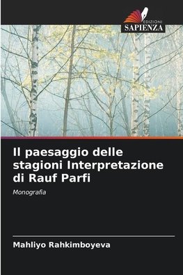 Il paesaggio delle stagioni Interpretazione di Rauf Parfi