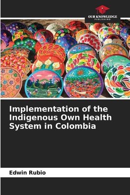 Implementation of the Indigenous Own Health System in Colombia