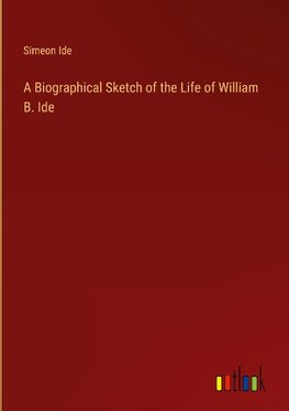 A Biographical Sketch of the Life of William B. Ide