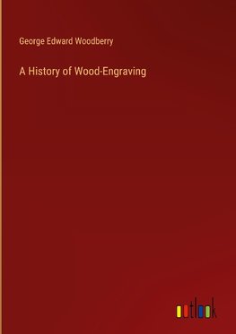 A History of Wood-Engraving