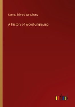 A History of Wood-Engraving