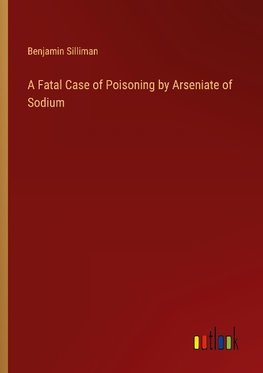 A Fatal Case of Poisoning by Arseniate of Sodium