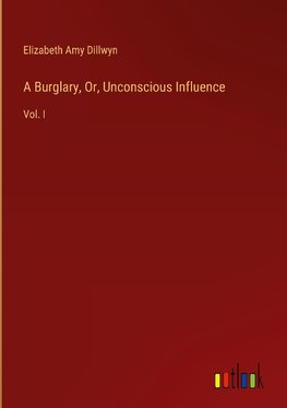 A Burglary, Or, Unconscious Influence