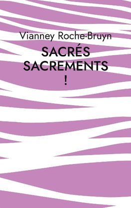 Sacrés sacrements !