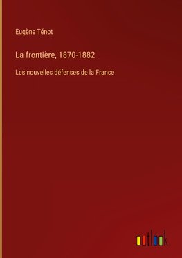 La frontière, 1870-1882