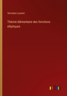 Théorie élémentaire des fonctions elliptiques