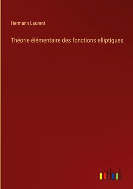 Théorie élémentaire des fonctions elliptiques