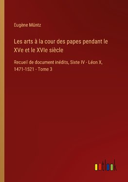 Les arts à la cour des papes pendant le XVe et le XVIe siècle