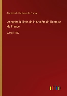 Annuaire-bulletin de la Société de l'histoire de France