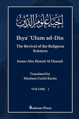 Ihya' 'Ulum al-Din - The Revival of the Religious Sciences - Vol 1