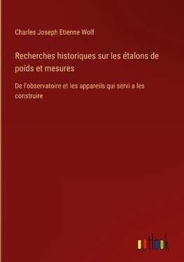 Recherches historiques sur les étalons de poids et mesures