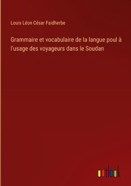 Grammaire et vocabulaire de la langue poul à l'usage des voyageurs dans le Soudan