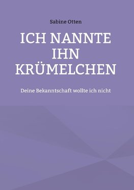 Ich nannte ihn Krümelchen