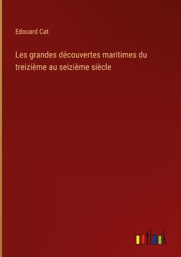 Les grandes découvertes maritimes du treizième au seizième siècle