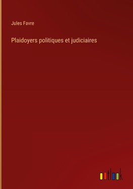 Plaidoyers politiques et judiciaires