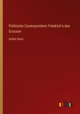 Politische Correspondenz Friedrich's des Grossen