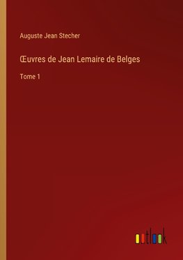 ¿uvres de Jean Lemaire de Belges