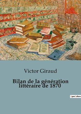 Bilan de la génération littéraire de 1870