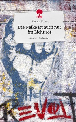 Die Nelke ist auch nur im Licht rot. Life is a Story - story.one