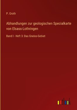 Abhandlungen zur geologischen Specialkarte von Elsass-Lothringen