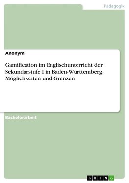 Gamification im Englischunterricht der Sekundarstufe I in Baden-Württemberg. Möglichkeiten und Grenzen