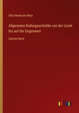 Allgemeine Kulturgeschichte von der Urzeit bis auf die Gegenwart