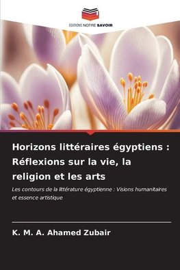 Horizons littéraires égyptiens : Réflexions sur la vie, la religion et les arts