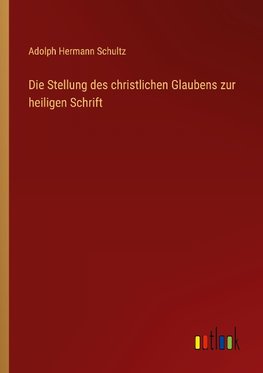 Die Stellung des christlichen Glaubens zur heiligen Schrift