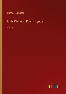 Little Classics: Poems Lyrical