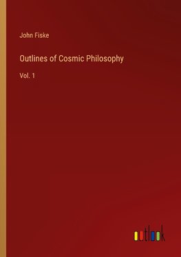 Outlines of Cosmic Philosophy