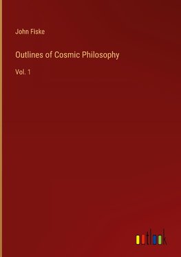 Outlines of Cosmic Philosophy